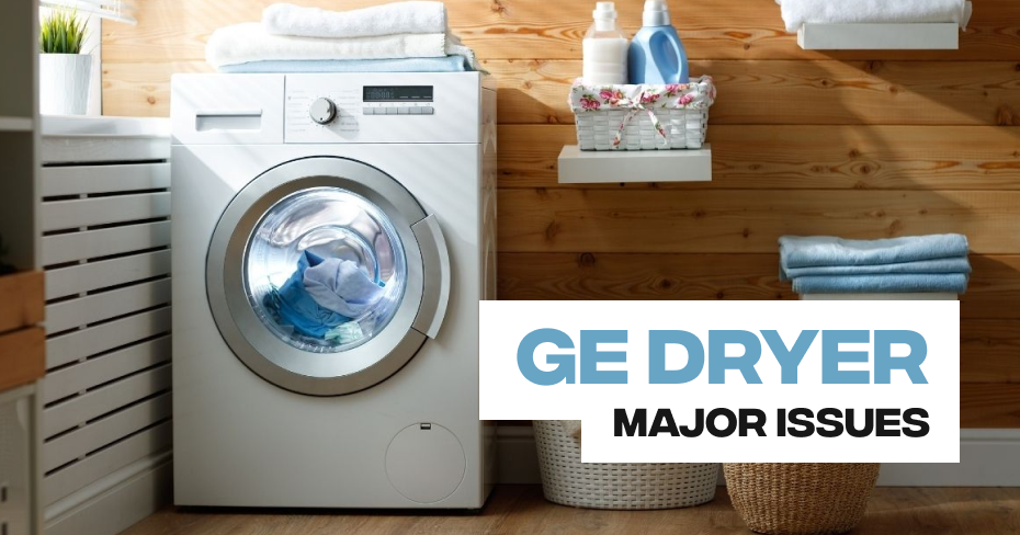 GE Dryer Major Issues