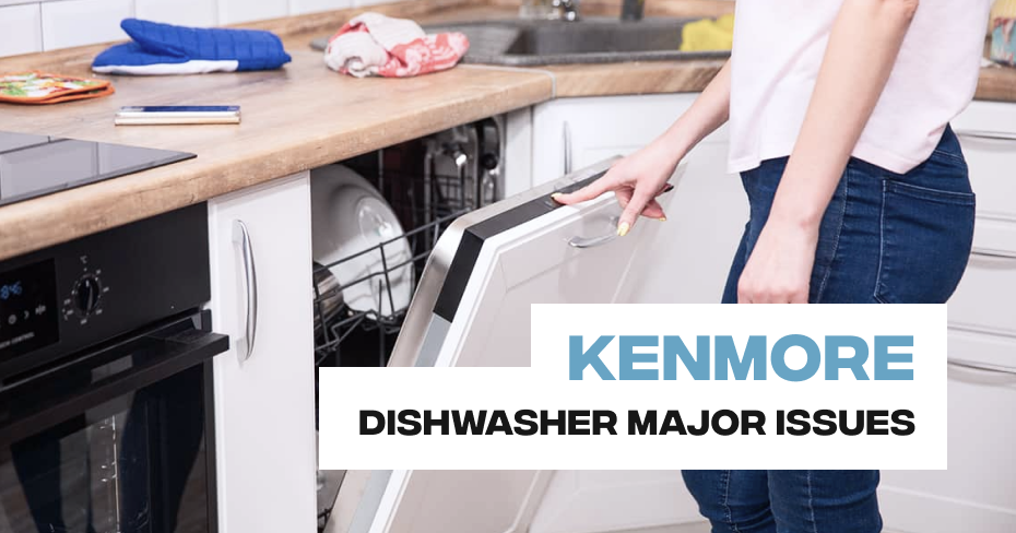 Kenmore Dishwasher Major Issues