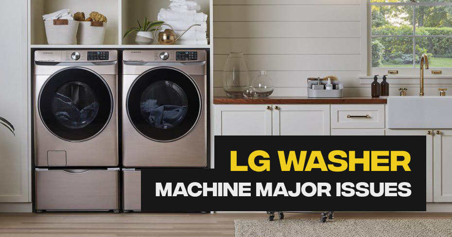 LG Washer Machine Major Issues
