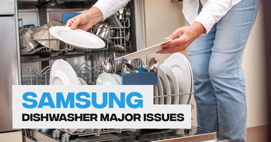 Samsung dishwasher major issues