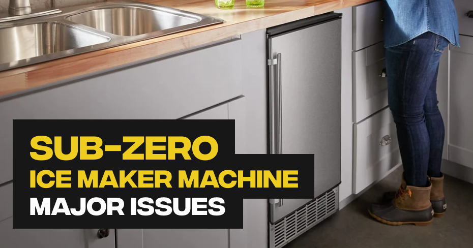 Sub-Zero Ice Maker Machine Major Issues