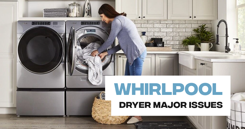 Whirlpool Dryer Major Issues