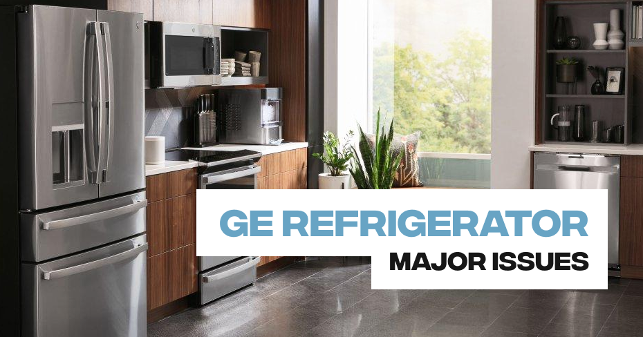 GE Refrigerator Major Issues