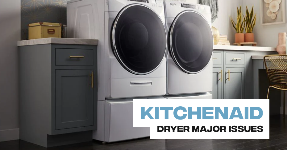 Kitchenaid Dryer Major Issues