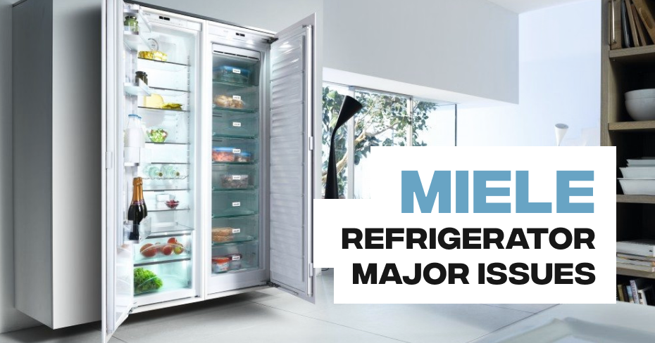 Miele Refrigerator Major Issues