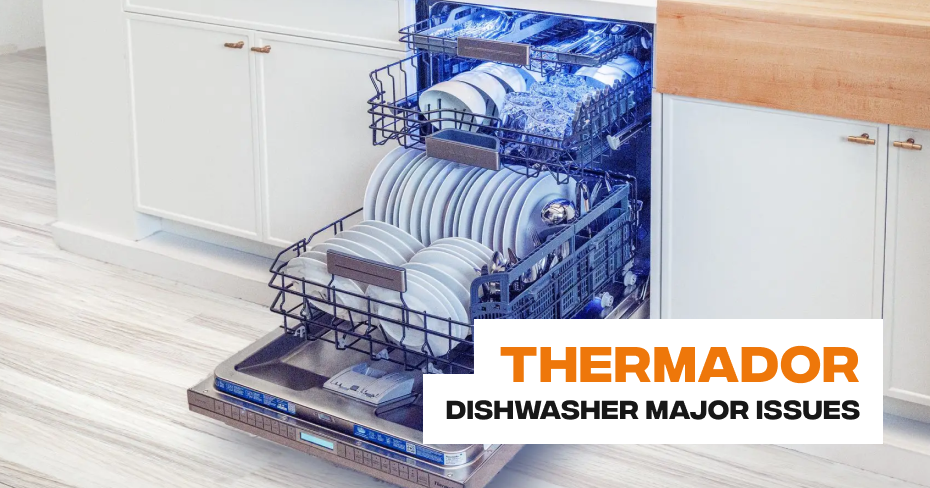 Thermador Dishwasher Major Issues