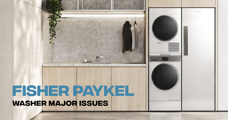 Fisher Paykel Washer Major Issues