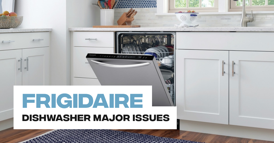 Frigidaire Dishwasher Major Issues